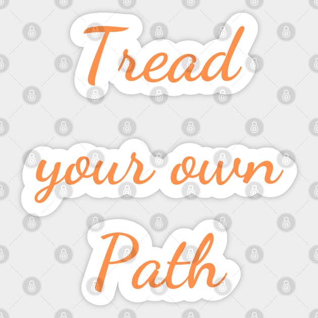 Quote Tread your own path Sticker by Felicity-K